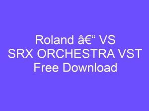 Roland – VS SRX ORCHESTRA VST crack (1)